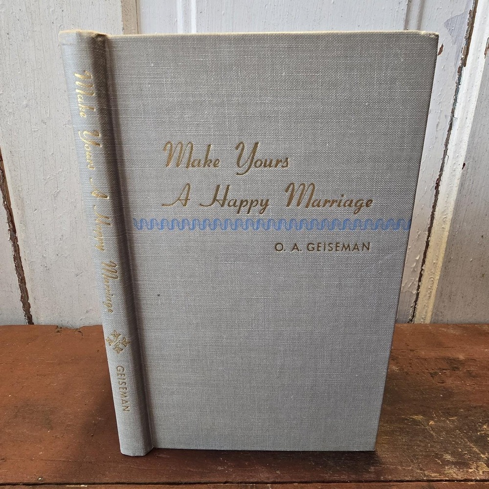 O. A. Geiseman Make Yours a Happy Marriage Concordia 1946 HC‎ 8th Printing